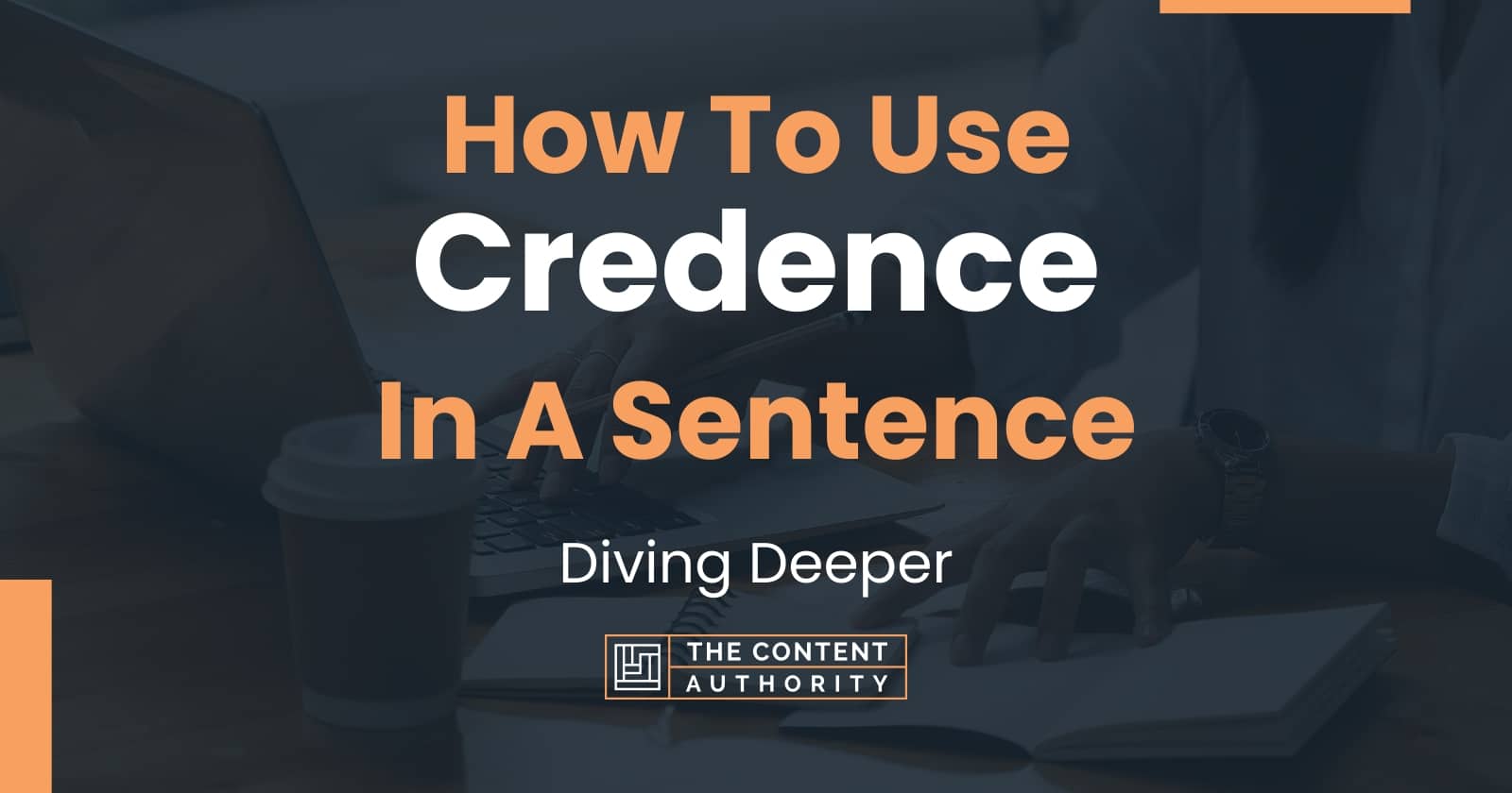 how-to-use-credence-in-a-sentence-diving-deeper