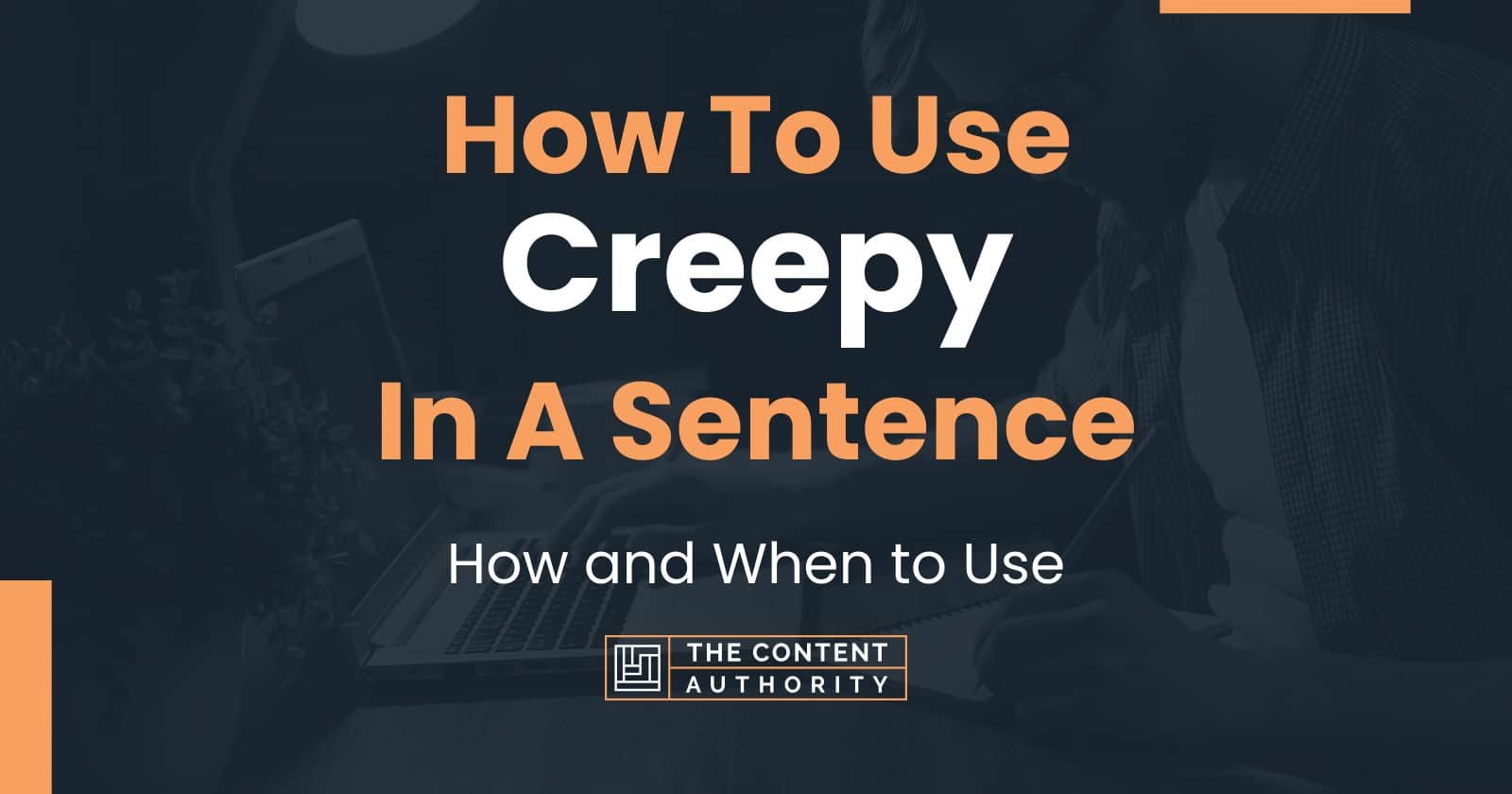 how-to-use-creepy-in-a-sentence-how-and-when-to-use