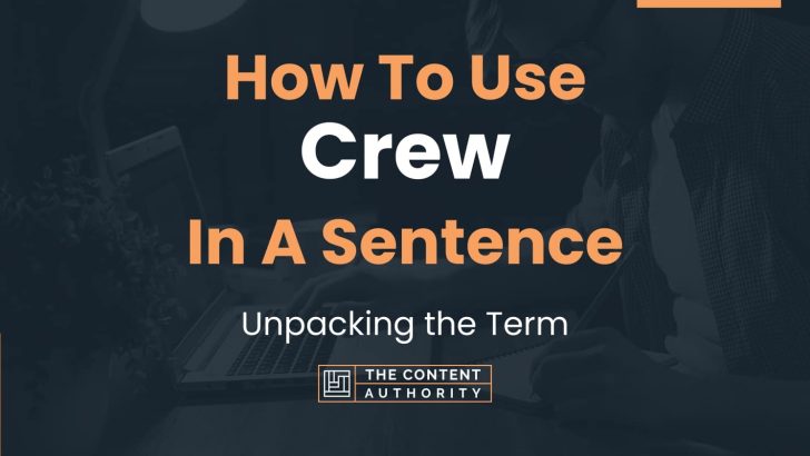 How To Use “Crew” In A Sentence: Unpacking the Term
