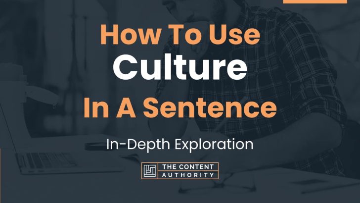 How To Use “Culture” In A Sentence: In-Depth Exploration