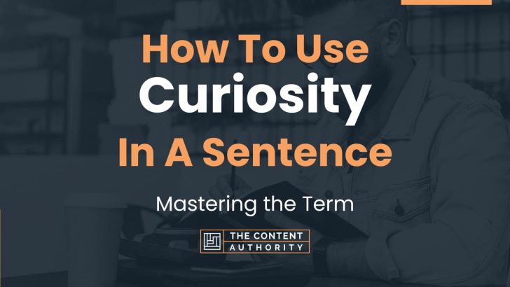 how-to-use-curiosity-in-a-sentence-mastering-the-term