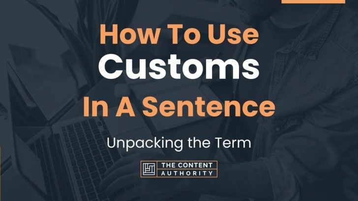 how-to-use-customs-in-a-sentence-unpacking-the-term