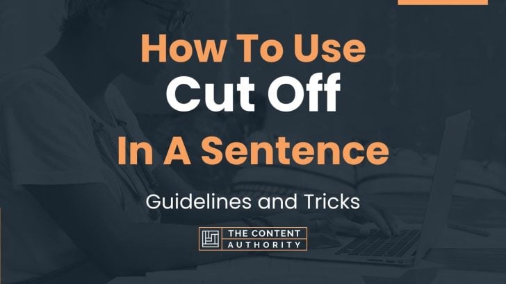 How To Use “Cut Off” In A Sentence: Guidelines and Tricks