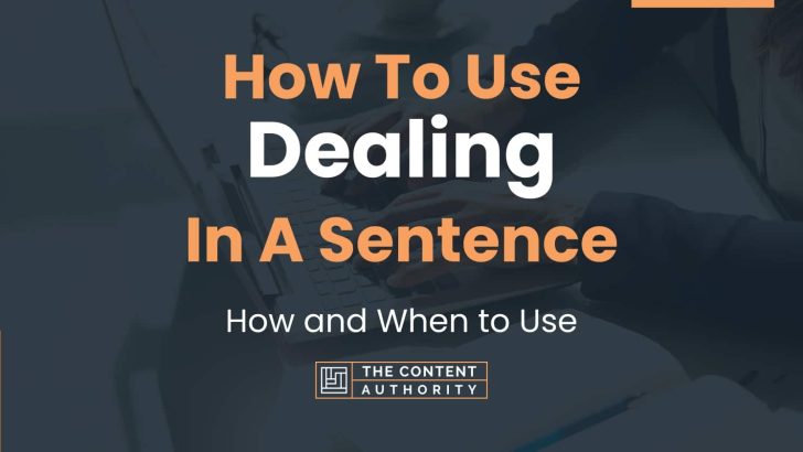 How To Use “Dealing” In A Sentence: How and When to Use