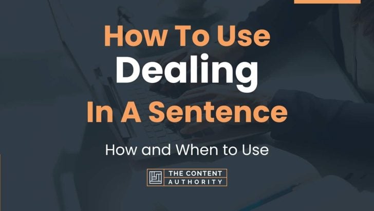 How To Use “Dealing” In A Sentence: How and When to Use