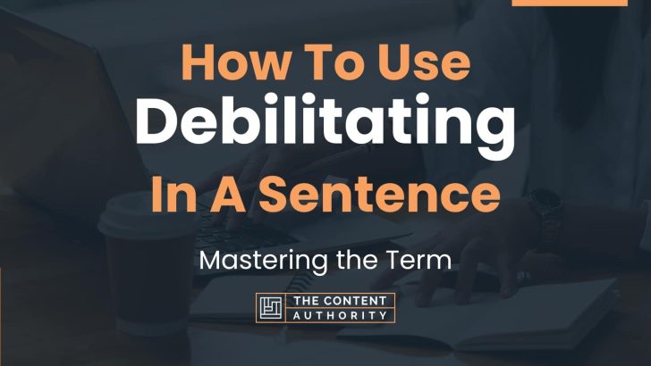 how-to-use-debilitating-in-a-sentence-mastering-the-term