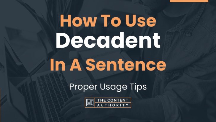 How To Use “Decadent” In A Sentence: Proper Usage Tips