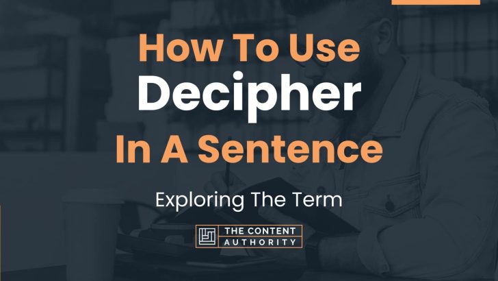 How To Use “Decipher” In A Sentence: Exploring The Term