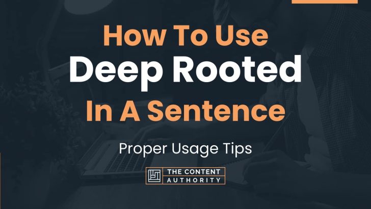 How To Use “Deep Rooted” In A Sentence: Proper Usage Tips