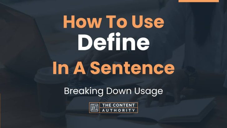 How To Use “Define” In A Sentence: Breaking Down Usage
