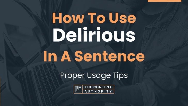 how-to-use-delirious-in-a-sentence-proper-usage-tips