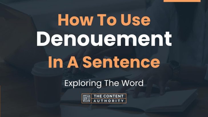 How To Use “Denouement” In A Sentence: Exploring The Word