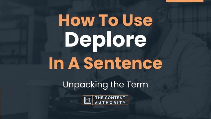 How To Use “Deplore” In A Sentence: Unpacking the Term