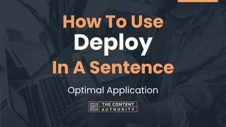 How To Use “Deploy” In A Sentence: Optimal Application