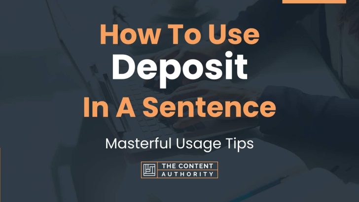 How To Use “Deposit” In A Sentence: Masterful Usage Tips