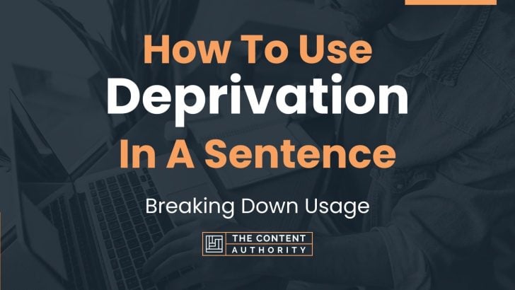 How To Use “Deprivation” In A Sentence: Breaking Down Usage