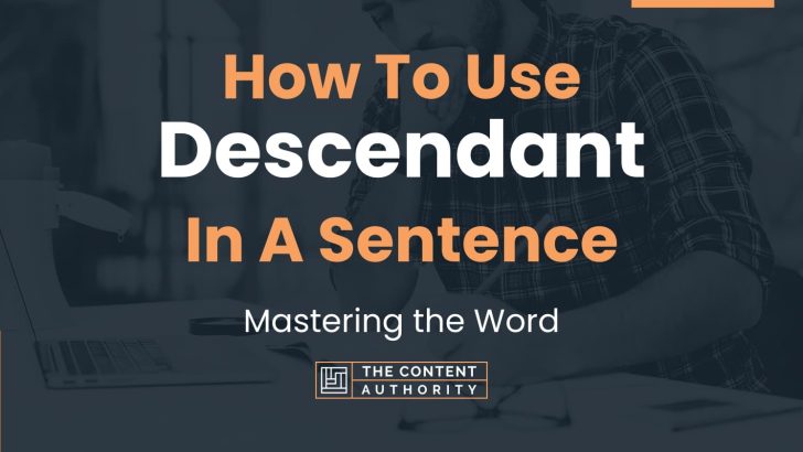 How To Use “Descendant” In A Sentence: Mastering the Word
