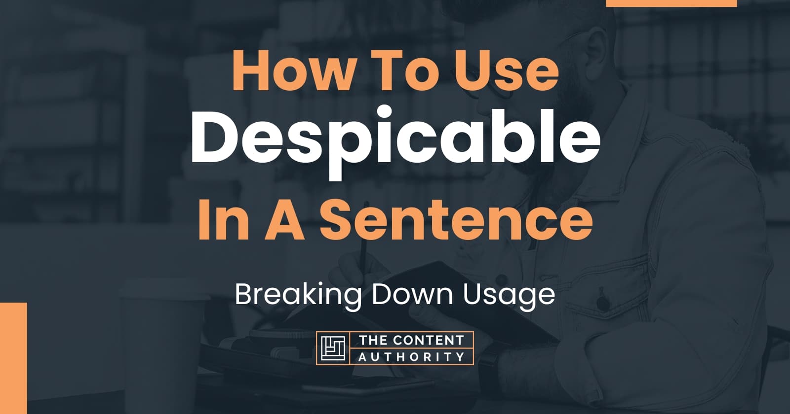 how-to-use-despicable-in-a-sentence-breaking-down-usage