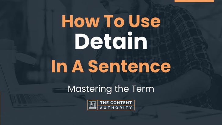 How To Use “Detain” In A Sentence: Mastering the Term