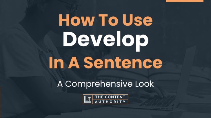 how-to-use-develop-in-a-sentence-a-comprehensive-look