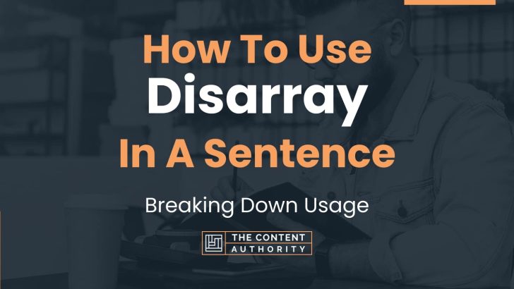 How To Use “Disarray” In A Sentence: Breaking Down Usage