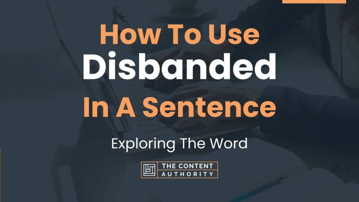 How To Use “Disbanded” In A Sentence: Exploring The Word