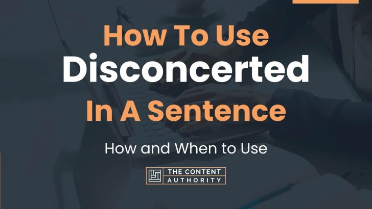 How To Use “Disconcerted” In A Sentence: How and When to Use