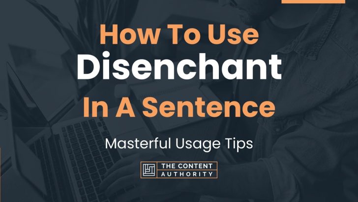 How To Use “Disenchant” In A Sentence: Masterful Usage Tips