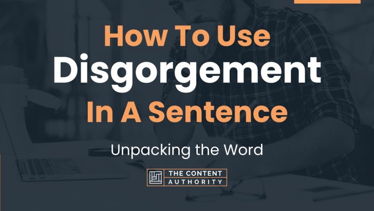 How To Use “Disgorgement” In A Sentence: Unpacking the Word