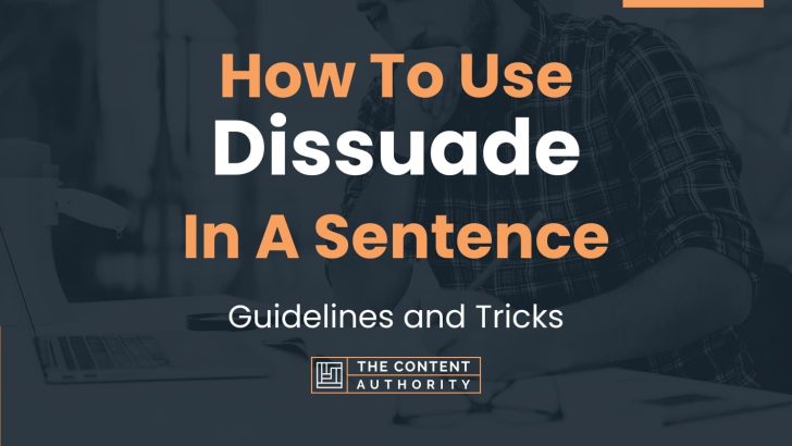 How To Use “Dissuade” In A Sentence: Guidelines and Tricks