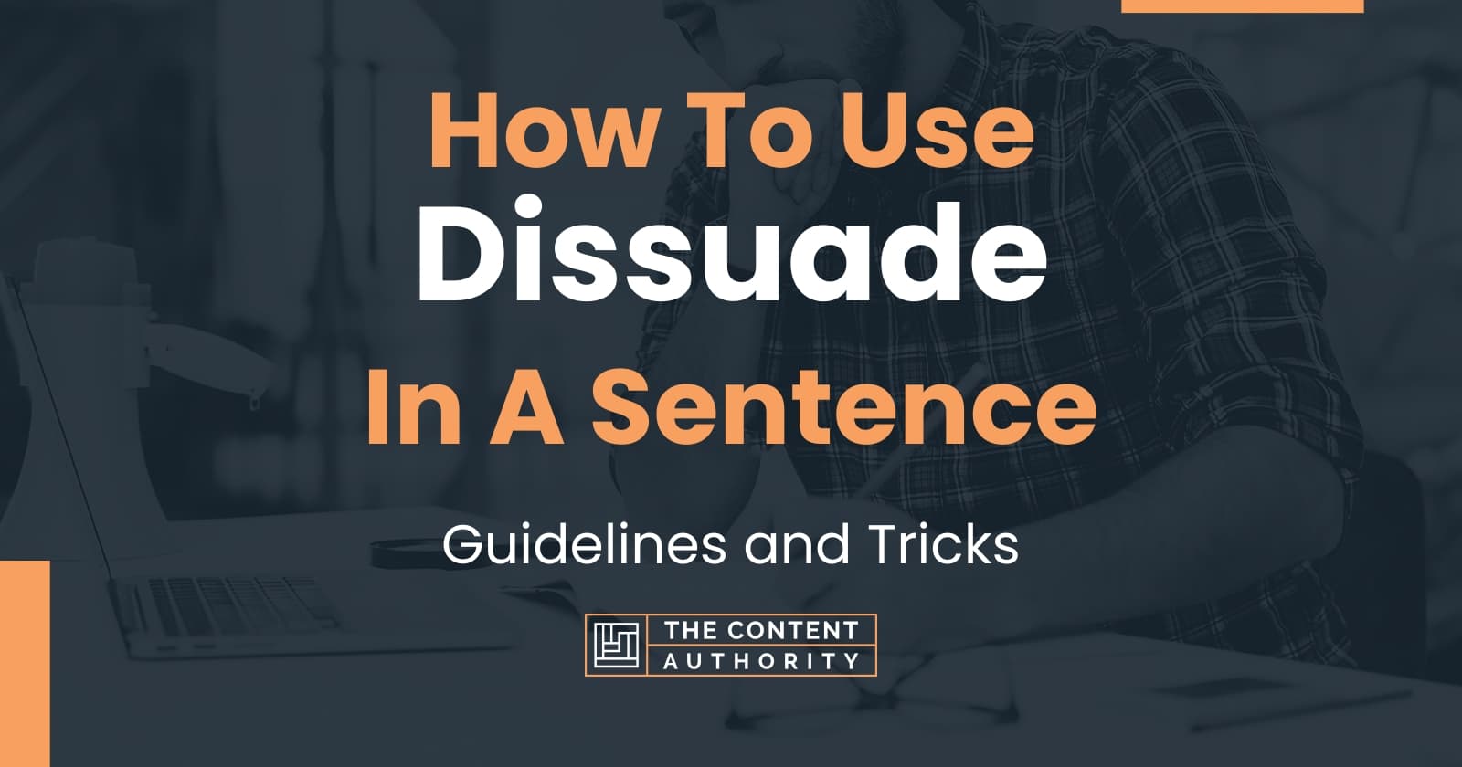 How To Use "Dissuade" In A Sentence Guidelines and Tricks