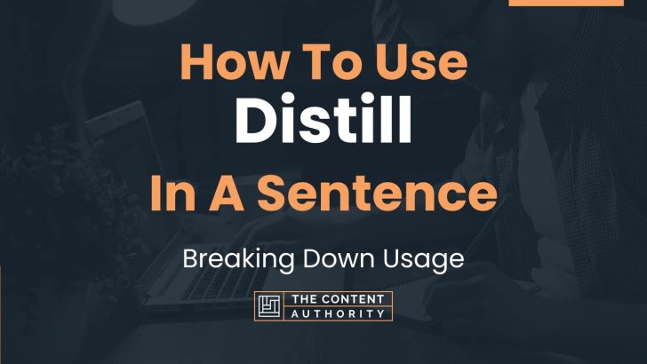 How To Use “Distill” In A Sentence: Breaking Down Usage