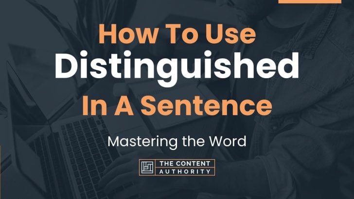 How To Use “Distinguished” In A Sentence: Mastering the Word
