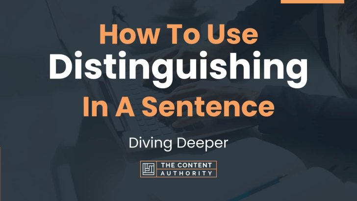 How To Use “Distinguishing” In A Sentence: Diving Deeper
