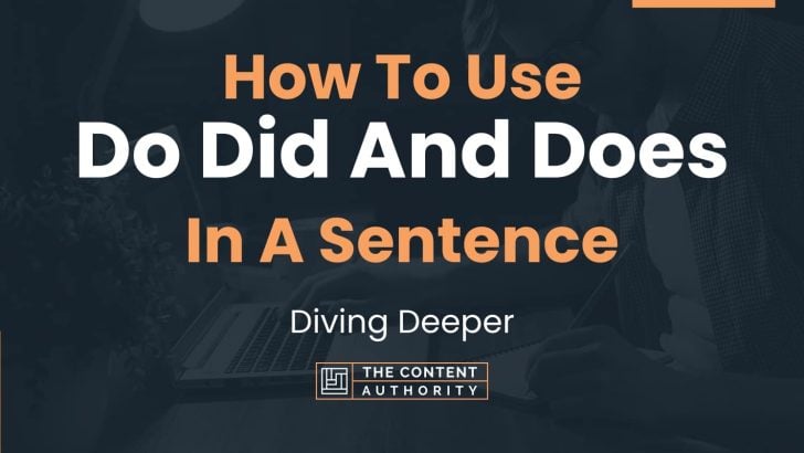 How To Use “Do Did And Does” In A Sentence: Diving Deeper