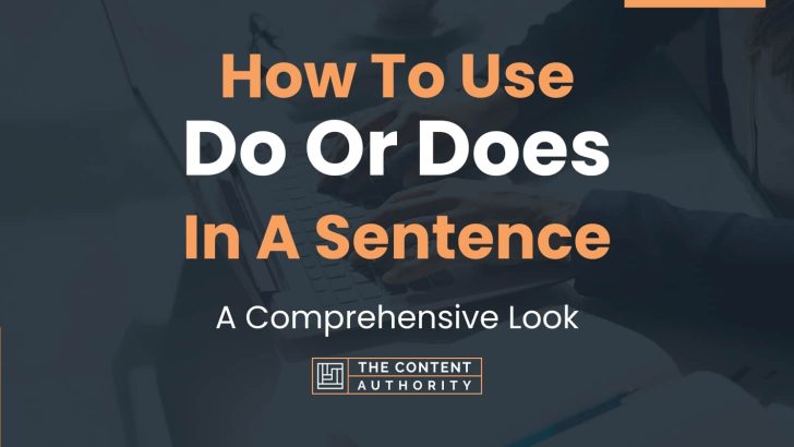 How To Use “Do Or Does” In A Sentence: A Comprehensive Look