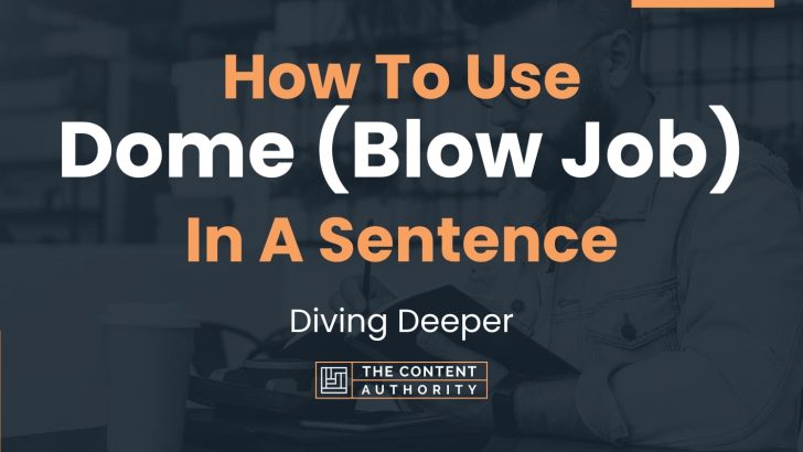 how-to-use-dome-blow-job-in-a-sentence-diving-deeper