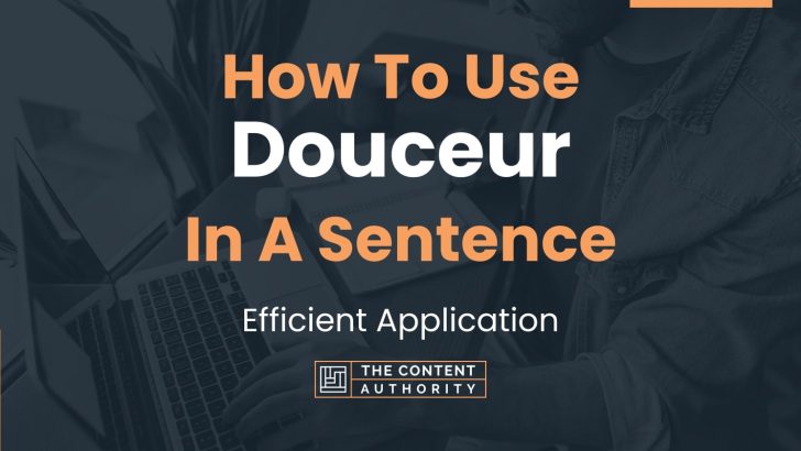 How To Use “Douceur” In A Sentence: Efficient Application