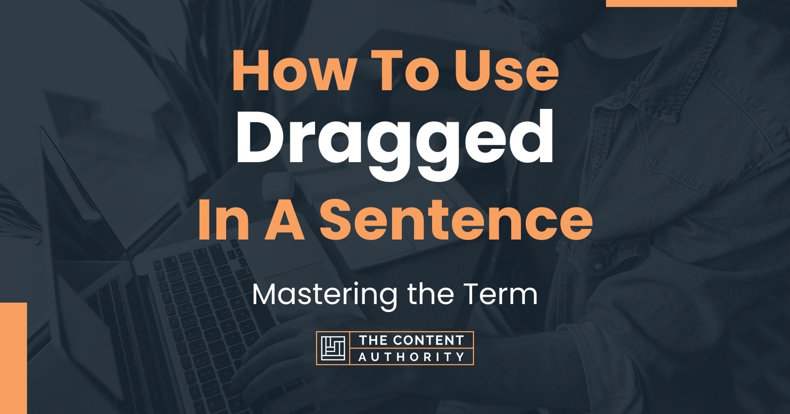 How To Use Dragged In A Sentence Mastering The Term