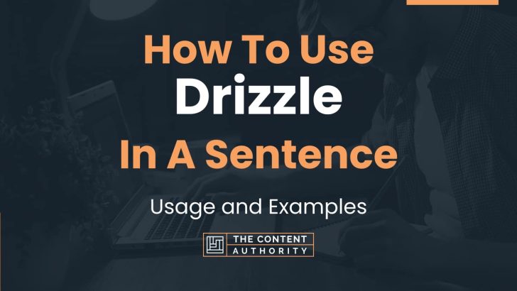 How To Use “Drizzle” In A Sentence: Usage and Examples