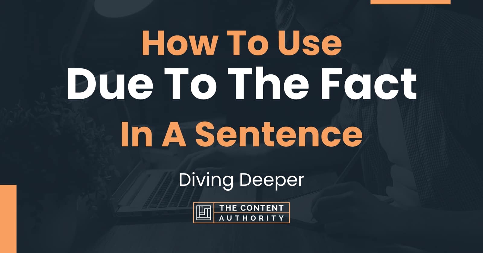 How To Use "Due To The Fact" In A Sentence Diving Deeper