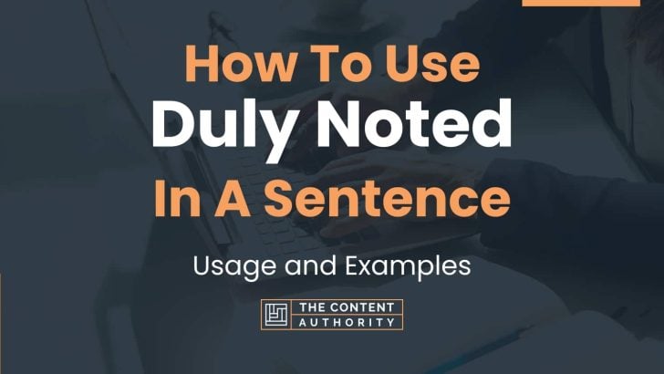 How To Use “Duly Noted” In A Sentence: Usage and Examples