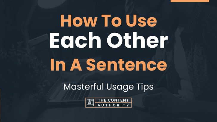 How To Use “Each Other” In A Sentence: Masterful Usage Tips
