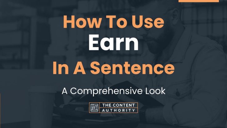 How To Use “Earn” In A Sentence: A Comprehensive Look