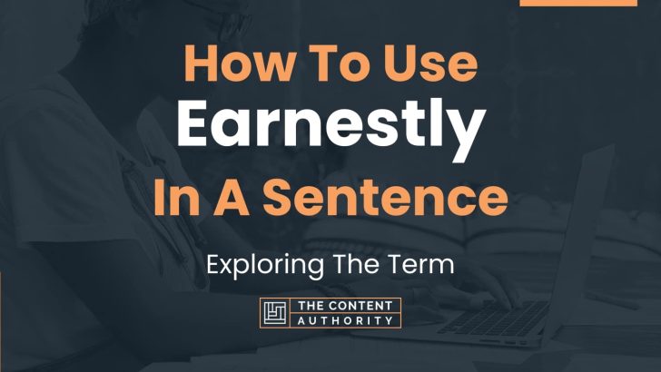 how-to-use-earnestly-in-a-sentence-exploring-the-term