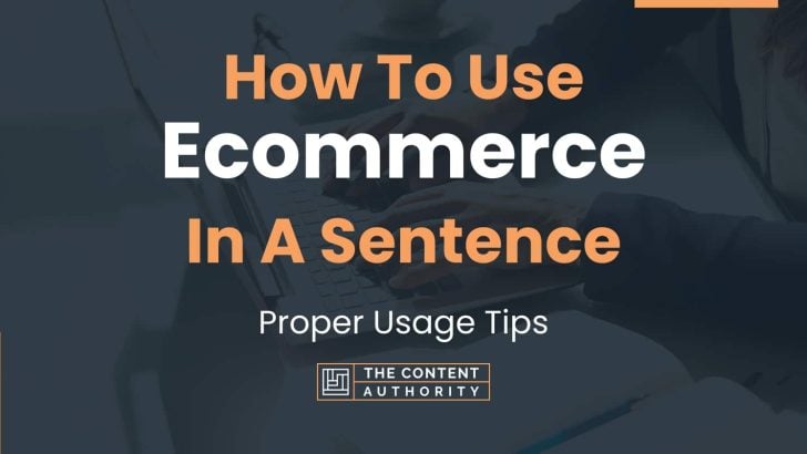 How To Use “Ecommerce” In A Sentence: Proper Usage Tips