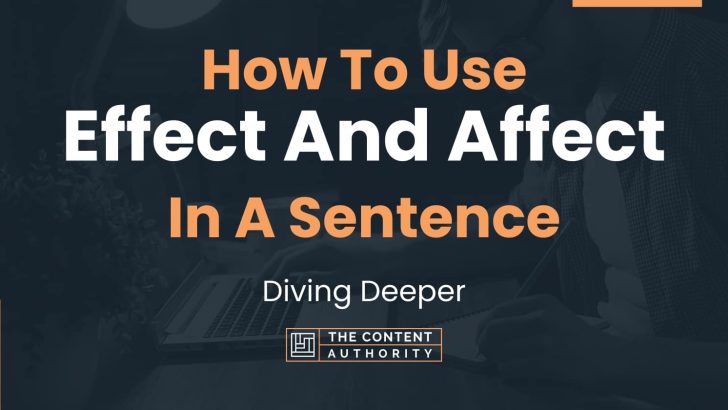 How To Use “Effect And Affect” In A Sentence: Diving Deeper