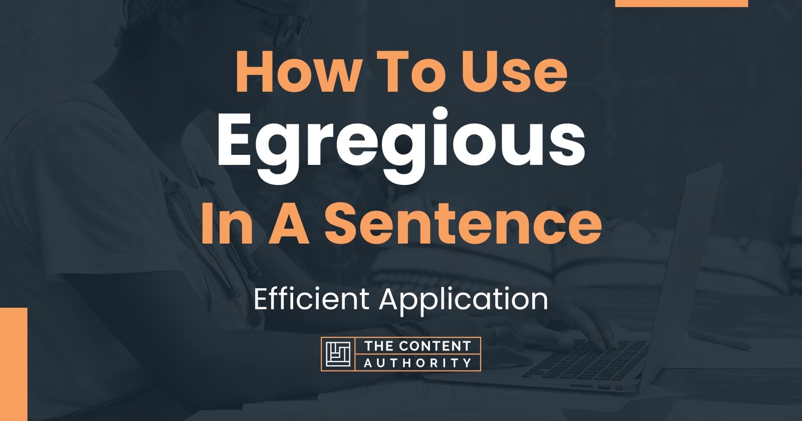 how-to-use-egregious-in-a-sentence-efficient-application