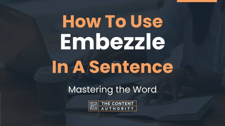 How To Use “Embezzle” In A Sentence: Mastering the Word