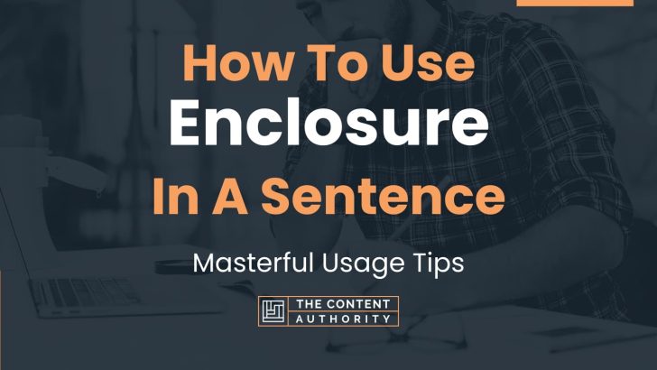 How To Use “Enclosure” In A Sentence: Masterful Usage Tips